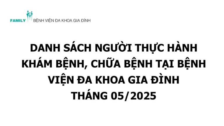 Danh sách người thực hành khám bệnh, chữa bệnh tại Bệnh viện Đa khoa Gia đình tháng 05/2025