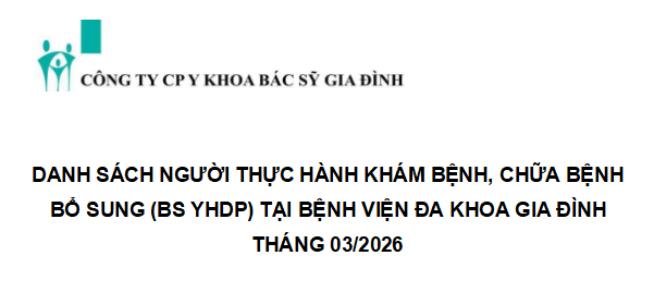 Danh sách người thực hành khám bệnh, chữa bệnh bổ sung (BS YHDP) tại Bệnh viện Đa khoa Gia Đình tháng 03/2026